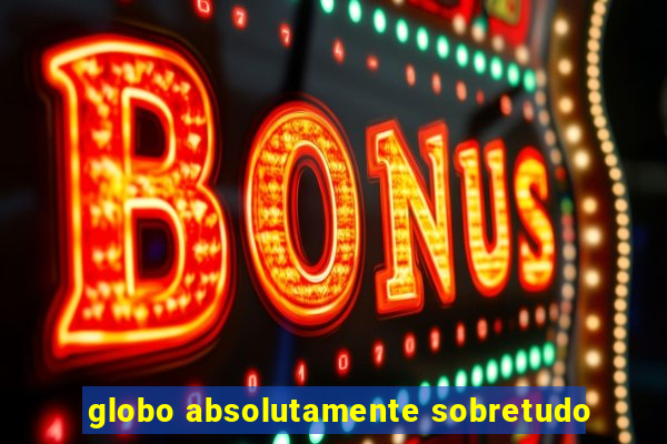 globo absolutamente sobretudo